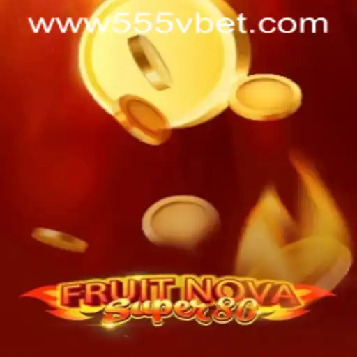 FruitNovaSuper80: A Captivating Slot Game in the Context of 555Vbet.COM