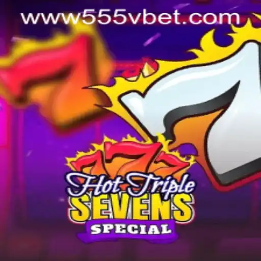 Exploring the Excitement of HotTripleSevensSpecial at 555Vbet.COM