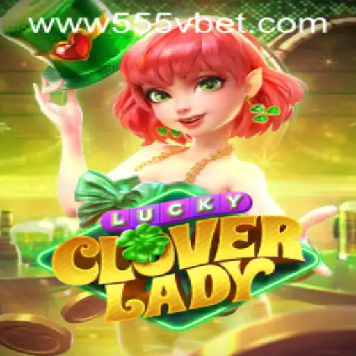 Exploring the Exciting World of LuckyCloverLady at 555Vbet.COM