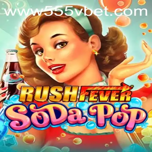 Experience the Thrill of RushFeverSodaPop and Discover the World of 555Vbet.COM