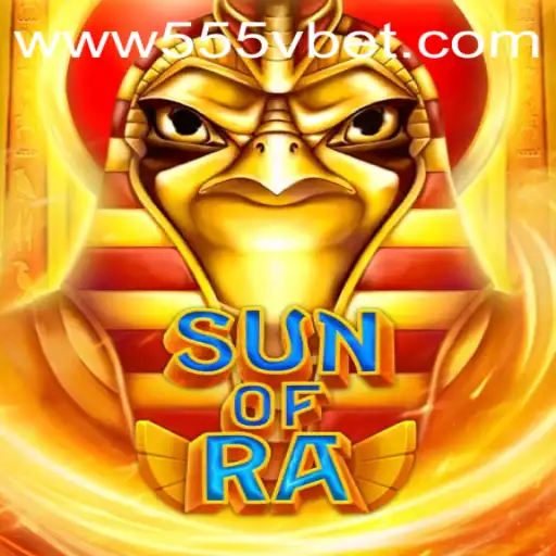 SunofRa Game and the Influence of 555Vbet